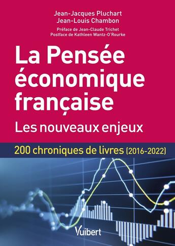 Couverture du livre « La pensée économique française : les nouveaux enjeux ; 200 chroniques de livres (2016-2022) » de Jean-Jacques Pluchart et Jean-Louis Chambon aux éditions Vuibert