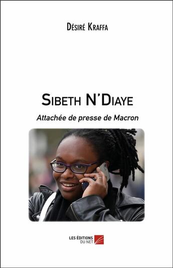 Couverture du livre « Sibeth N'Diaye ; attachée de presse de Macron » de Desire Kraffa aux éditions Editions Du Net