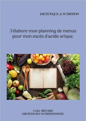 Couverture du livre « J'elabore mon planning de menus pour mon exces d'acide urique. » de Cedric Menard aux éditions Books On Demand