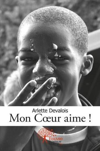 Couverture du livre « Mon coeur aime! » de Arlette Devalois aux éditions Edilivre