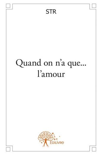 Couverture du livre « Quand on n'a que... l'amour » de Str aux éditions Edilivre