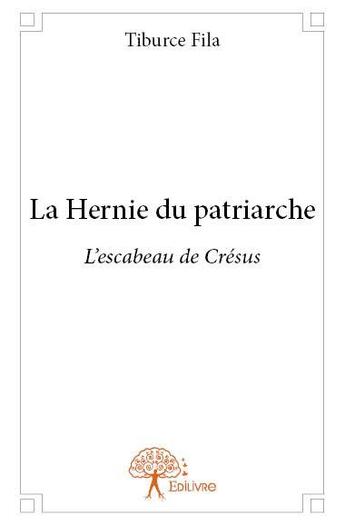 Couverture du livre « La hernie du patriarche - l escabeau de cresus » de Tiburce Fila aux éditions Edilivre