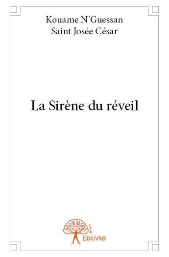 Couverture du livre « La sirène du réveil » de Kouame N'Guessan Saint Josee Cesar aux éditions Edilivre