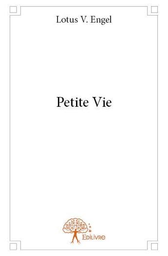 Couverture du livre « Petite vie » de Lotus V. Engel aux éditions Edilivre