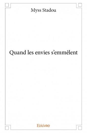 Couverture du livre « Quand les envies s'emmêlent » de Myss Stadou aux éditions Edilivre