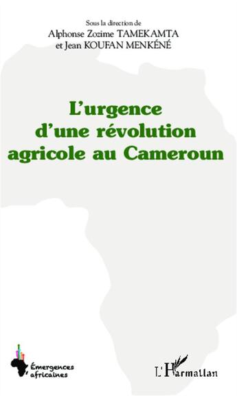 Couverture du livre « L'urgence d'une révolution agricole au Cameroun » de Alphonse Zozime Tamekamta et Jean Koufan Menkene aux éditions L'harmattan