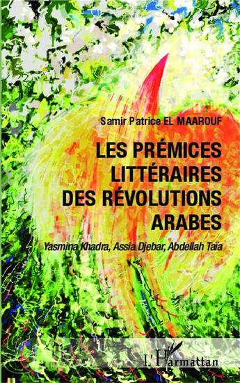 Couverture du livre « Les prémices littéraires des révolutions arabes » de Yasmina Khadra et Abdellah Taïa et Assia Djebar aux éditions L'harmattan