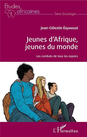 Couverture du livre « Jeunes d'Afrique, jeunes du monde ; les combats de tous les espoirs » de Edjangue J-C. aux éditions L'harmattan