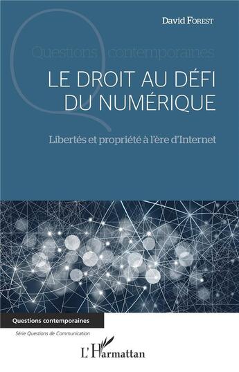 Couverture du livre « Le droit au défi du numérique ; libertés et propriété à l'ere d'internet » de David Forest aux éditions L'harmattan