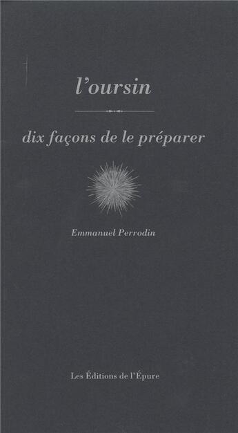 Couverture du livre « Dix façons de le préparer : l'oursin » de Emmanuel Perrodin aux éditions Les Editions De L'epure