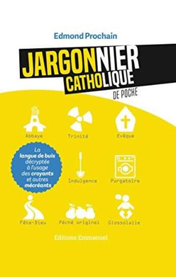 Couverture du livre « Jargonnier catholique de poche ; la langue de buis décryptée à l'usage des croyants et autres mécréants » de Edmond Prochain aux éditions Emmanuel