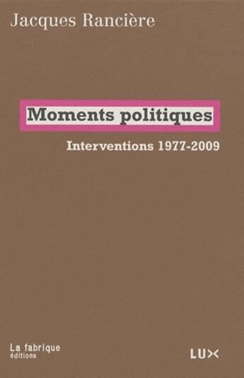 Couverture du livre « Moments politiques ; interventions 1977-2009 » de Jacques Ranciere aux éditions Fabrique