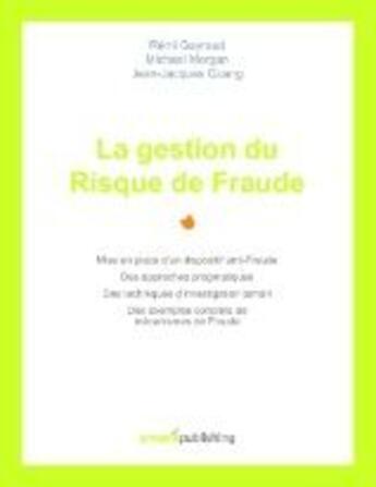 Couverture du livre « La gestion du risque de fraude ; mise en place d'un dispositif anti-Fraude, des approches pragmatiques, des techniques d'investigation terrain, des exemples concrets de mécanismes de fraude » de Remi Gayraud et Michael Morgan aux éditions Emerit Publishing