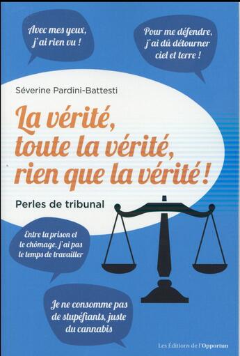 Couverture du livre « La vérité, toute la vérité, rien que la vérité ! perles de tribunal » de Severine Pardini-Battesti aux éditions L'opportun