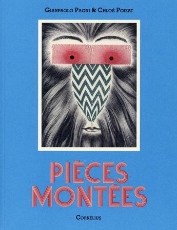 Couverture du livre « Nos pièces montées » de Chloe Poizat et Gianpaolo Pagni aux éditions Cornelius