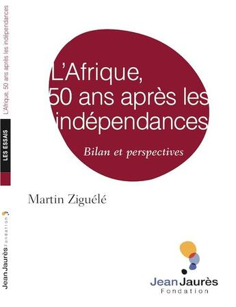 Couverture du livre « L'Afrique, 50 ans après les indépendances ; bilan et perspectives » de Martin Ziguele aux éditions Fondation Jean-jaures