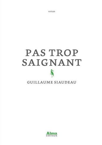 Couverture du livre « Pas trop saignant » de Guillaume Siaudeau aux éditions Alma Editeur