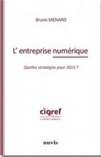 Couverture du livre « L'entreprise numérique ; quelles stratégies pour 2015 ? » de Bruno Menard aux éditions Nuvis