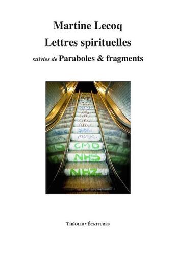 Couverture du livre « Lettres spirituelles ; paraboles & fragments » de Martine Lecoq aux éditions Theolib