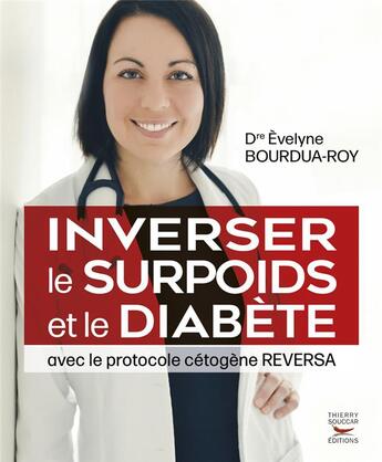 Couverture du livre « Inverser le surpoids et le diabète avec le protocole cétogène Reversa » de Bourdua-Roy Evelyne aux éditions Thierry Souccar