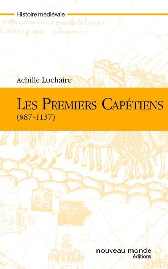 Couverture du livre « Les premiers Capétiens (987-1137) » de Achille Luchaire aux éditions Nouveau Monde