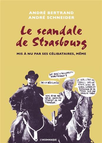 Couverture du livre « Le scandale de Strasbourg ; mis à nous par ses célibataires, même » de Andre Bertrand et Andre Schneider aux éditions Insomniaque