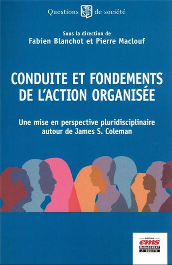 Couverture du livre « Conduite et fondements de l'action organisée : une mise en perspective pluridisciplinaire autour de James Coleman » de Pierre Maclouf et Fabien Blanchot aux éditions Management Et Societe