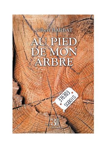 Couverture du livre « Au pied de mon arbre » de Gilbert Barbat aux éditions Les Trois Colonnes