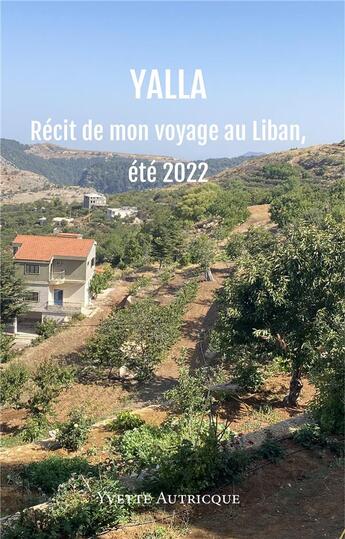 Couverture du livre « Yalla : récit de mon voyage au Liban, été 2022 » de Yvette Autricque aux éditions Iggybook