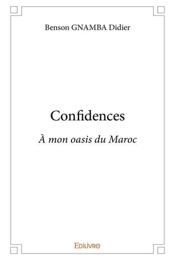 Couverture du livre « Confidences - a mon oasis du maroc » de Benson Gnamba Didier aux éditions Edilivre