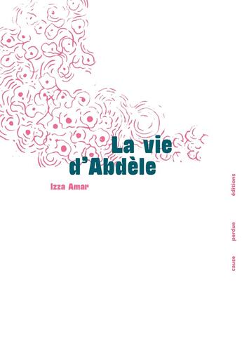 Couverture du livre « La vie d'abdele » de Izza Amar aux éditions Editions Cause Perdue