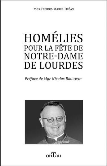 Couverture du livre « Homélies pour la fête de Notre-Dame de Lourdes » de Pierre-Marie Theas aux éditions Ontau