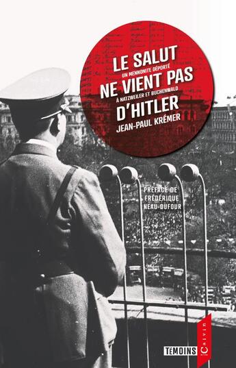 Couverture du livre « Le salut ne vient pas d'Hitler ; un mennonite déporté à Nazweiler et Buchenwald » de Frederique Neau-Dufour et Jean-Paul Kremer et Stéphane Zehr aux éditions Calvin Editions