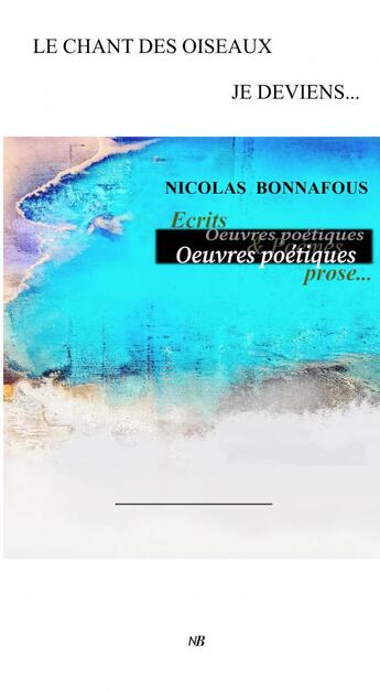 Couverture du livre « LE CHANT DES OISEAUX JE DEVIENS » de Nicolas Bonnafous aux éditions Thebookedition.com