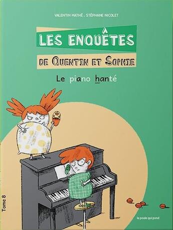 Couverture du livre « Les enquêtes de Quentin et Sophie Tome 8 : le piano hanté » de Valentin Mathe et Stephane Nicolet aux éditions La Poule Qui Pond