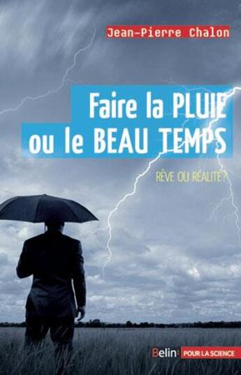 Couverture du livre « Faire la pluie et le beau temps : rêve ou réalité ? » de Jean-Pierre Chalon aux éditions Belin