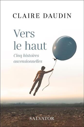 Couverture du livre « Vers le haut : cinq histoires ascensionnelles » de Claire Daudin aux éditions Salvator