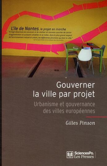 Couverture du livre « Gouverner la ville par projet ; urbanisme et gouvernance des villes européennes » de Gilles Pinson aux éditions Presses De Sciences Po