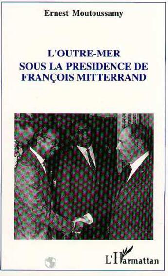 Couverture du livre « L'Outre Mer français sous la présidence de François Mitterrand » de Ernest Moutoussamy aux éditions L'harmattan