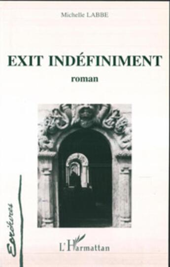 Couverture du livre « Exit indéfiniment : Roman » de Michelle Labbe aux éditions L'harmattan