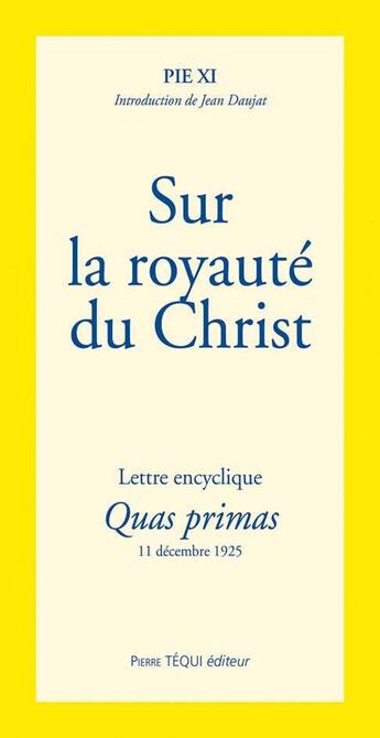 Couverture du livre « Sur la royaute du Christ » de Pie Xi aux éditions Tequi