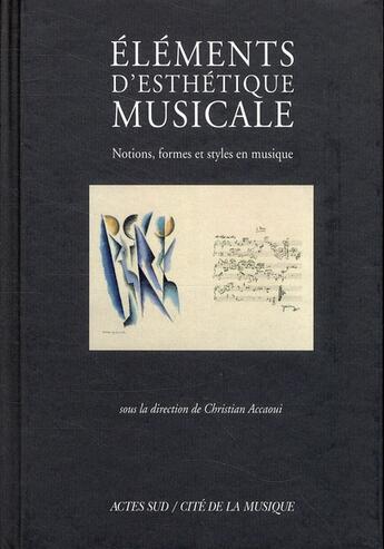 Couverture du livre « Éléments d'esthétique musicale ; notions, formes et styles en musique » de Christian Accaoui aux éditions Actes Sud