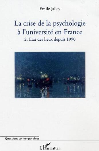 Couverture du livre « La crise de la psychologie à l'université en France : 2. Etat des lieux depuis 1990 » de Emile Jalley aux éditions L'harmattan