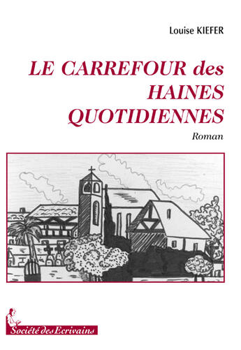 Couverture du livre « Le carrefour des haines quotidiennes » de Kieffer Louise aux éditions Societe Des Ecrivains