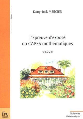 Couverture du livre « L'épreuve d'exposé au CAPES mathématiques t.2 » de Dany-Jack Mercier aux éditions Publibook