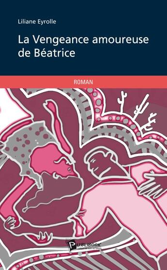 Couverture du livre « La vengeance amoureuse de beatrice » de Liliane Eyrolle aux éditions Publibook