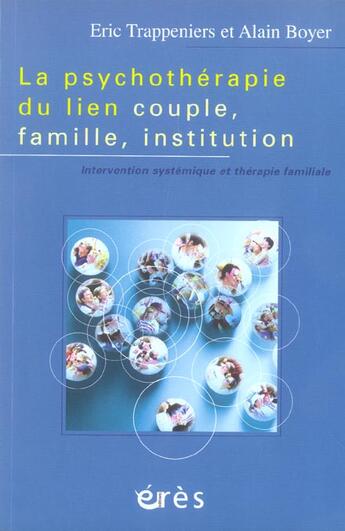 Couverture du livre « La psychotherapie du lien, couple, famille, institution » de Boyer/Trappeniers aux éditions Eres