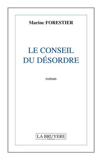 Couverture du livre « Le conseil du désordre » de Marine Forestier aux éditions La Bruyere