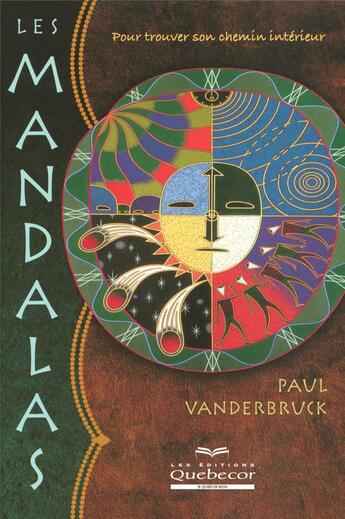 Couverture du livre « Les mandalas ; pour trouver son chemin intérieur (2e édition) » de Vanderbruck Paul aux éditions Quebecor