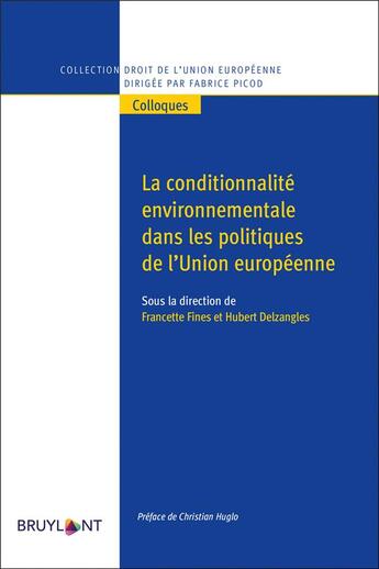 Couverture du livre « La conditionnalité environnementale dans les politiques de l'Union européenne » de Francette Fines et Hubert Delzangles et Collectif aux éditions Bruylant